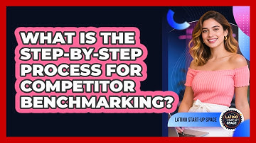 What Is The Step-by-step Process For Competitor Benchmarking? - Latino Start Up Space