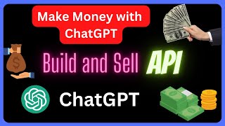 Earn Money by Building and Selling APIs with ChatGPT  #openai #chatgpt $100 per month