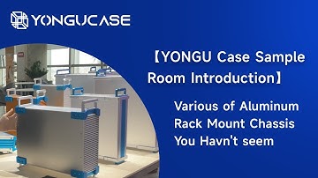 【YONGU Case Sample Room Introduction】Various of Aluminum Rack Mount Chassis You Havn