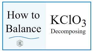 Balancing the Equation KClO3 = KCl   O2 (and Type of Reaction)