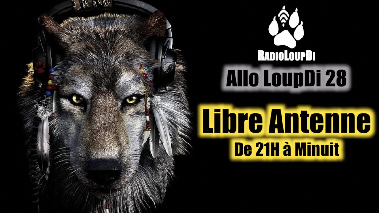 Allo LoupDi 28 - Libre Antenne de 21H à Minuit - YouTube