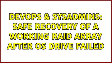 DevOps & SysAdmins: Safe recovery of a working RAID Array after OS drive failed (2 Solutions!!)
