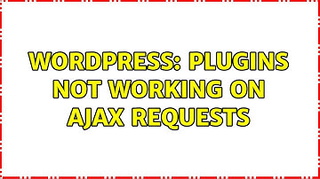 Wordpress: Plugins not working on AJAX requests