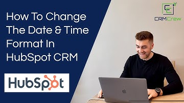 How To Change The Date & Time Format In HubSpot CRM