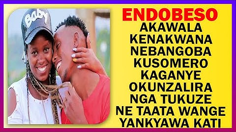 ENDOBESO: Akawala Kenakwana Nebangoba Kusomero Kaganye Okunzalira Ne Taata Wange Yankyawa Kati