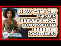 How Can I Get Faster Results From Bodyweight Exercise Routines? - Millennial Health Hub