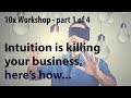 Intuition is killing your business - here's how [10x Workshop - Free] - Lesson 1