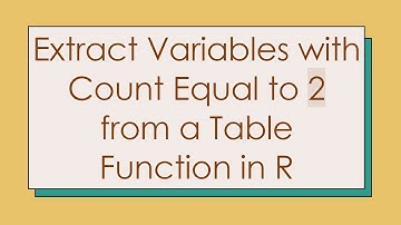 Extract Variables with Count Equal to 2 from a Table Function in R
