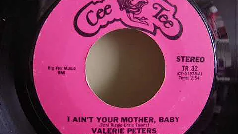 VALERIE PETERS - I AIN'T YOUR MOTHER , BABY