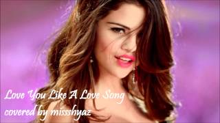 Missshyaz- selena gomez 'love you like a love song' (live cover)
