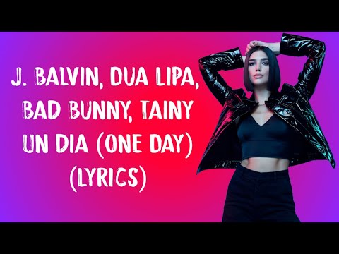 J. Balvin, Dua Lipa, Bad Bunny, Tainy - UN DIA (ONE DAY) (Lyrics) Translation