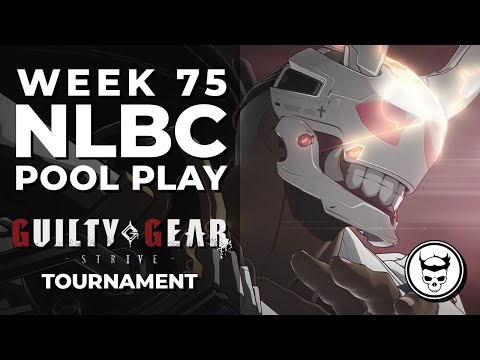 Guilty Gear Strive Tournament - Pool Play @ NLBC Online Edition #75