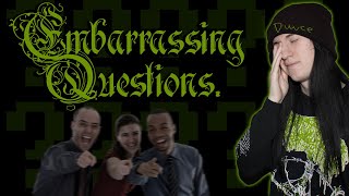 Every Question I’m Too Embarrassed To Ask.