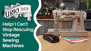 Help! I Can't Stop Rescuing Vintage Sewing Machines