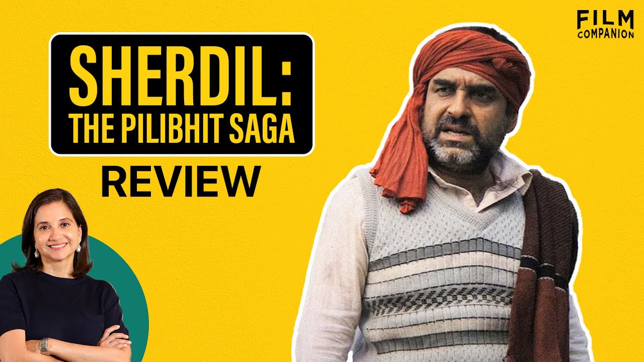 Sherdil: The Pilibhit Saga | Bollywood Movie Review by Anupama Chopra | Film Companion