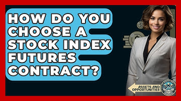 How Do You Choose A Stock Index Futures Contract? - AssetsandOpportunity.org