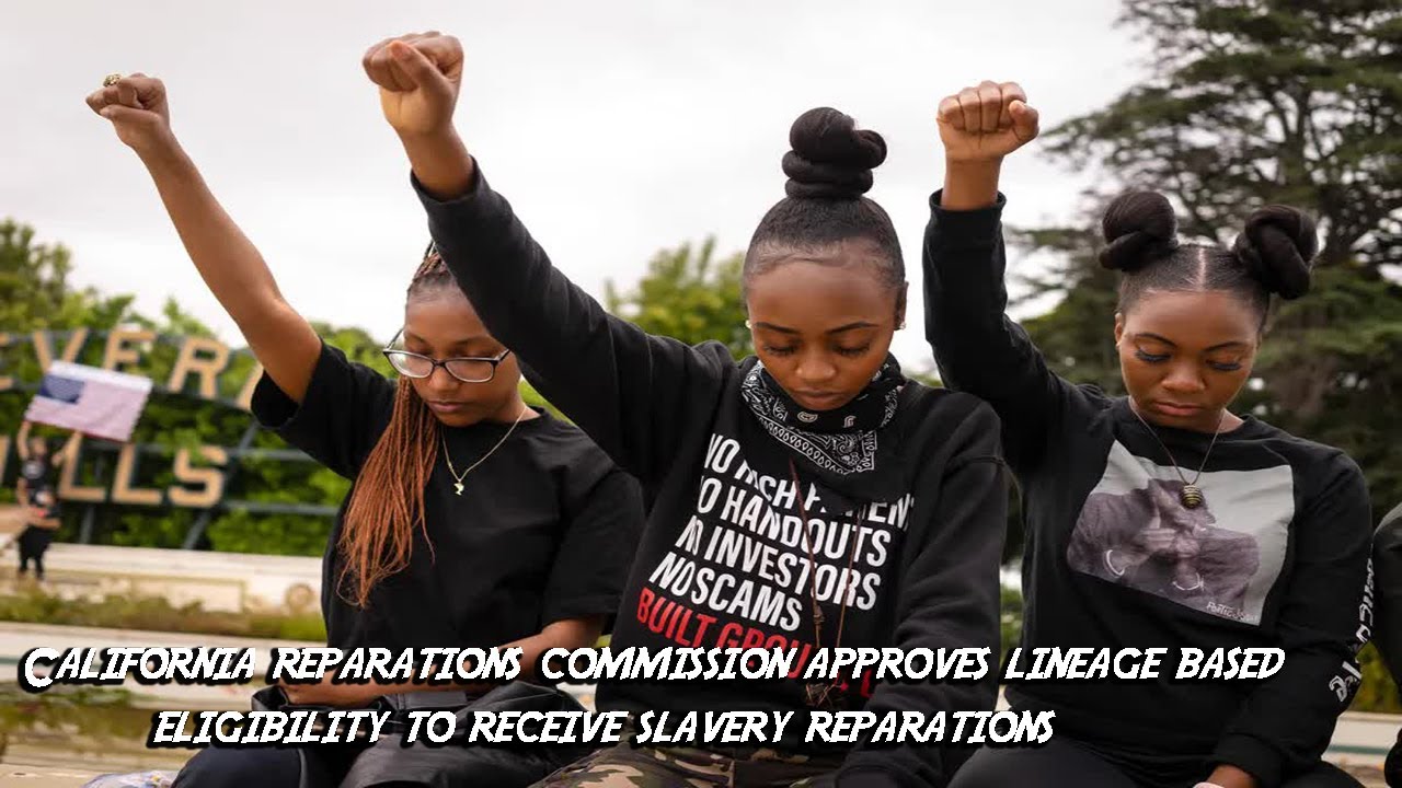 ⁣California Reparations Commission Approves Lineage Based Eligibility For Slavery Reparations