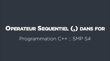 16 - Programmation C++ :: Opérateur séquentiel (,) dans for