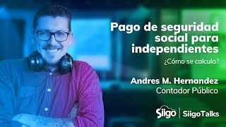 Pago de seguridad social para independientes ¿Cómo se calcula?