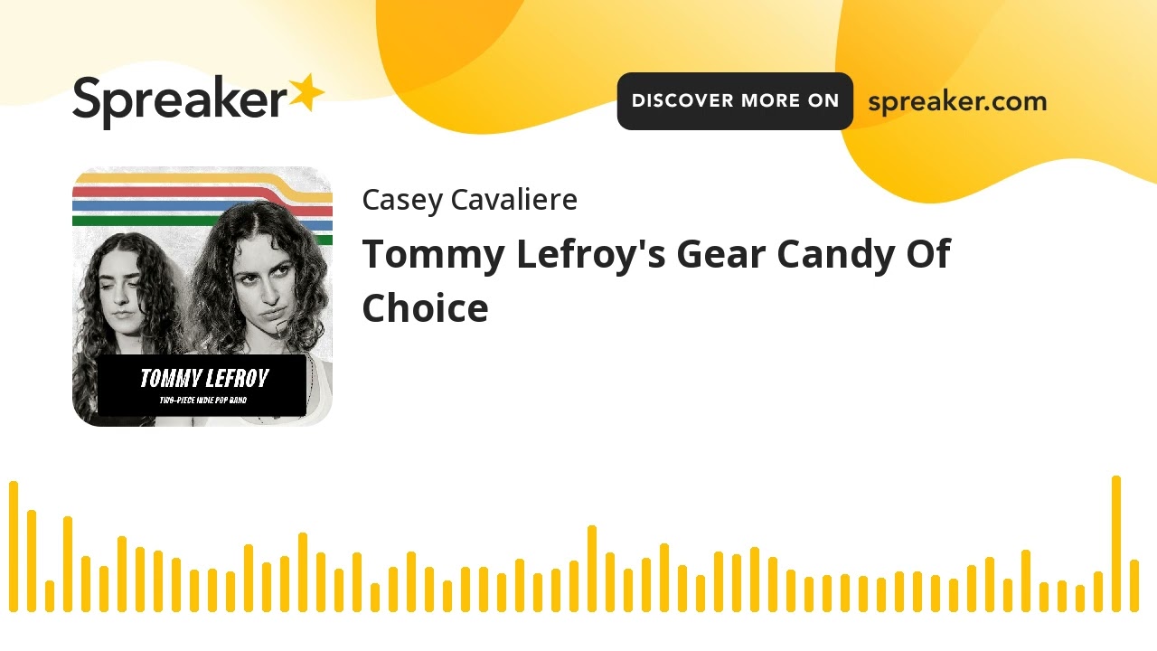 Tommy Lefroy's Gear Candy Of Choice