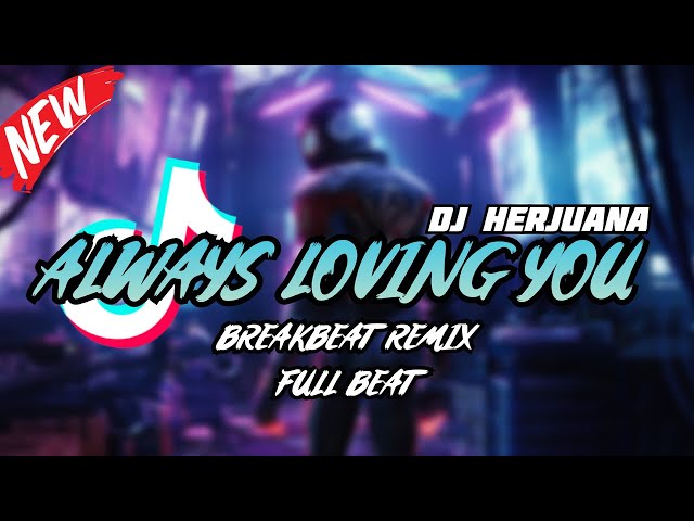 DJ ALWAYS LOVING YOU BREAKBEAT REMIX FULL BEAT TERBARU 2024 class=