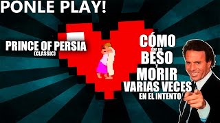 ponle play! COMO DAR UN BESO Y MORIR VARIAS VECES EN EL INTENTO prince of persia GAMEPLAY Bolivia
