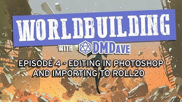 Worldbuilding with DMDave - Episode 4 - How to Upload and Size Your RPG Maps in Roll20