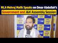 AAP MLA Mehraj Malik Reacts on Omar Abdullah and J&K Assembly Session