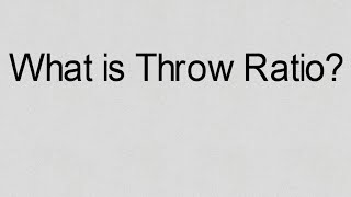 What is Throw Ratio