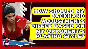 How Should My Backhand Adjustments Differ Based On My Opponent