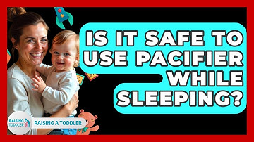 Is It Safe To Use Pacifier While Sleeping? - Raising A Toddler