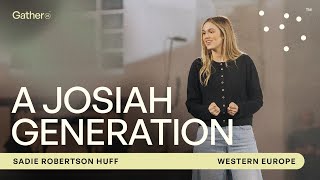 A Josiah Generation | Sadie Robertson Huff at Gather25