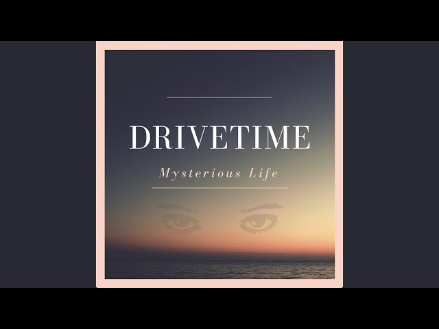 Drivetime - Mystrious Life