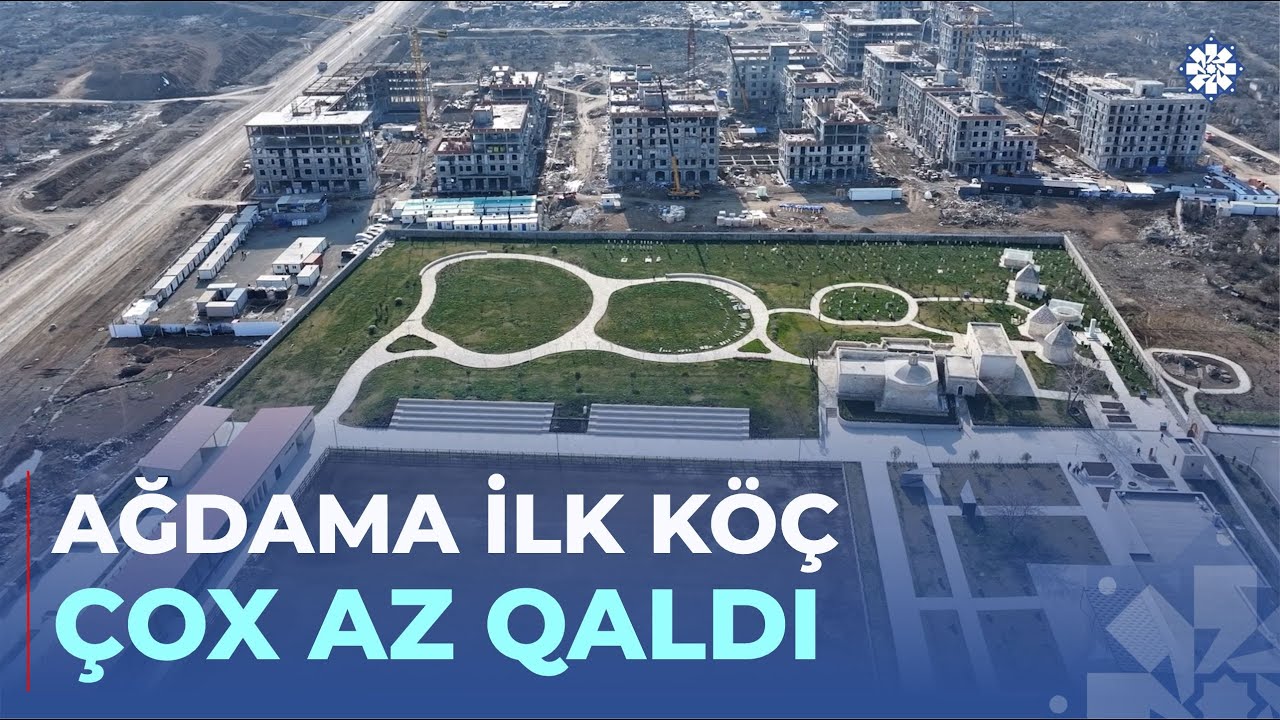 2026-cı ilin sonunadək Ağdama 20 min əhalinin köçürülməsi planlaşdırılır
