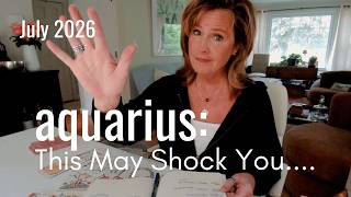 AQUARIUS July 2026 : This Might Even Shock You - Time To Move On?