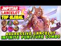 Aggressive Lancelot Infinite Puncture Combo [ Top Global Lancelot ] jmpstar - Mobile Legends Build