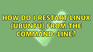 How do I restart Linux (Ubuntu) from the command-line (6 Solutions!!)
