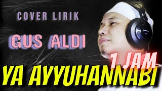 GUS ALDI - YA AYYUHANNABI (( 1 JAM / HOUR )) [ cover - LIRIK ]