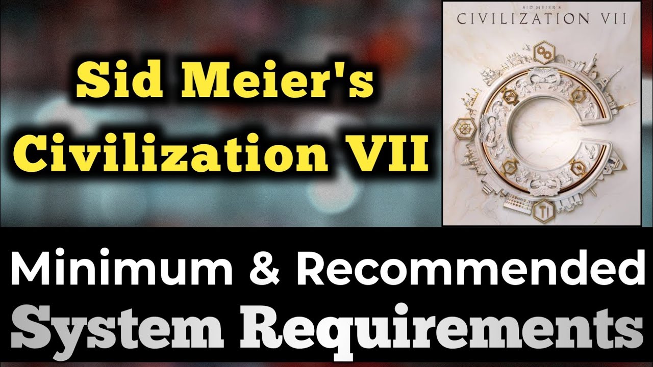 Sid Meier’s Civilization VII System Requirements || Civilization 7 PC Requirements