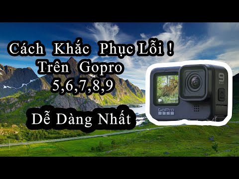 Cách Khắc Phục Lỗi Treo Máy , Tụt Pin , Nóng Máy , trên Tất Cả Các Gopro 5,6,7,8,9