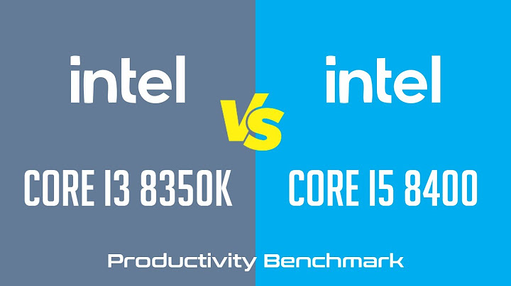 So sánh i3 8350k vs i5 8400