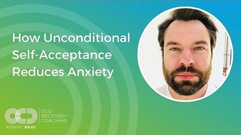 How Unconditional Self-Acceptance Reduces Anxiety