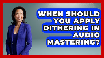 When Should You Apply Dithering In Audio Mastering? - Music Producer Mastery