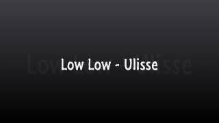 Low Low - Ulisse [with lyrics]