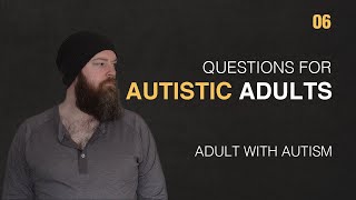 Adult with Autism | Questions for Autistic Adults | 06