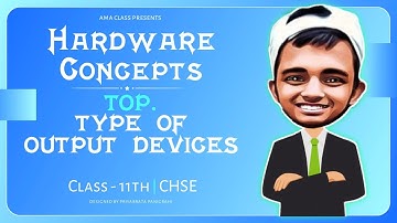 [C-6] Type of Output Devices | Hardware Concepts | class 11th CHSE | by ama class