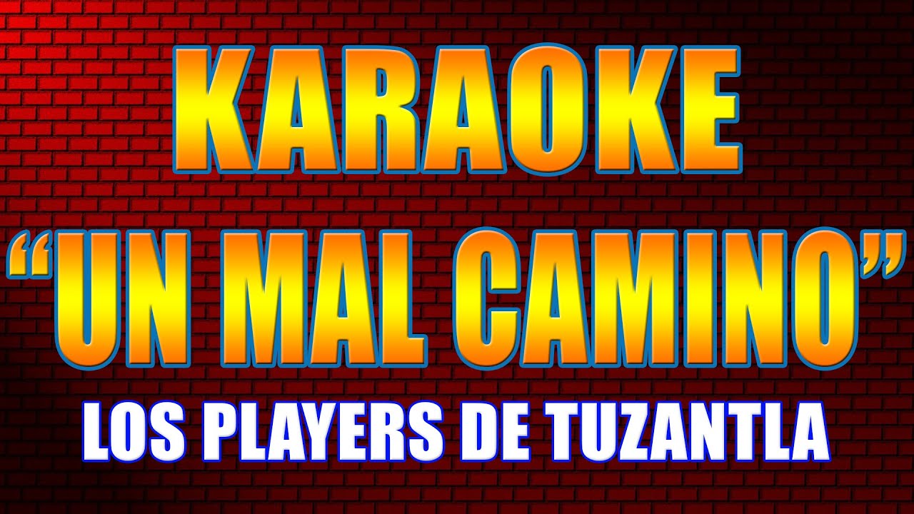 UN MAL CAMINO Los Players De Tuzantla (KARAOKE CON LETRA) YouTube