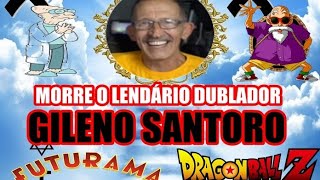 Morre Gileno Santoro, dublador de 'Dragon Ball' e 'Futurama