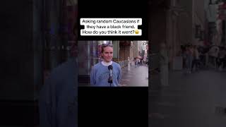 Asking Random White People If They Have A Black Friend Viralvideo