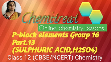 P-block elements|Group 16|Sulphuric acid H2SO4|Chemistry| Class 12|CBSE |NCERT|Part#13|